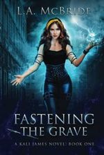 Fastening the Grave (Kali James, Band 1) Cover des Buches Fastening the Grave (Kali James, Band 1) (ISBN: 9781957445038)