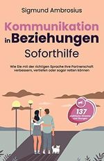 Kommunikation in Beziehungen – Soforthilfe: 137 praktische Hinweise und Übungen. Wie Sie mit der richtigen Sprache Ihre Partnerschaft verbessern, vertiefen oder sogar retten können Cover des Buches Kommunikation in Beziehungen – Soforthilfe: 137 praktische Hinweise und Übungen. Wie Sie mit der richtigen Sprache Ihre Partnerschaft verbessern, vertiefen oder sogar retten können (ISBN: 9781958166116)