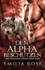 Den Alpha beschützen (The Submission Trilogy, Band 3) Cover des Buches Den Alpha beschützen (The Submission Trilogy, Band 3) (ISBN: 9781960052124)