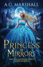 Princess of Mirrors: Cinderella Retold (Fairy Tale Adventures, Band 5) Cover des Buches Princess of Mirrors: Cinderella Retold (Fairy Tale Adventures, Band 5) (ISBN: 9781960555212)