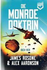 Die Monroe Doktrin: Buch Vier Cover des Buches Die Monroe Doktrin: Buch Vier (ISBN: 9781961748446)