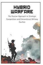 Hybrid Warfare: The Russian Approach to Strategic Competition & Conventional Military Conflict Cover des Buches Hybrid Warfare: The Russian Approach to Strategic Competition & Conventional Military Conflict (ISBN: 9781962330022)