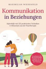 Kommunikation in Beziehungen: Soforthilfe mit 222 praktischen Techniken & Hinweisen aus der Paartherapie. So verbessern Sie Ihre Partnerschaft, entfachen sie neu und retten sie vor der Trennung Cover des Buches Kommunikation in Beziehungen: Soforthilfe mit 222 praktischen Techniken & Hinweisen aus der Paartherapie. So verbessern Sie Ihre Partnerschaft, entfachen sie neu und retten sie vor der Trennung (ISBN: 9781964329253)