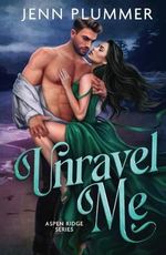 Unravel Me: Special Edition (Aspen Ridge Series: Special Edition, Band 1) Cover des Buches Unravel Me: Special Edition (Aspen Ridge Series: Special Edition, Band 1) (ISBN: 9781966376064)