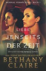 Liebe Jenseits Der Zeit - Ein-Schottischer Zeitreise-Roman (Mornas Vermächtnis, Band 1) Cover des Buches Liebe Jenseits Der Zeit - Ein-Schottischer Zeitreise-Roman (Mornas Vermächtnis, Band 1) (ISBN: 9781970110289)