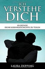 Ich verstehe dich: 10 Gründe deine Lebensgeschichte zu teilen Cover des Buches Ich verstehe dich: 10 Gründe deine Lebensgeschichte zu teilen (ISBN: 9781973154822)