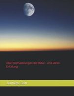 Alle Prophezeiungen der Bibel - und deren Erfüllung Cover des Buches Alle Prophezeiungen der Bibel - und deren Erfüllung (ISBN: 9781973216414)