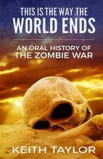 This is the Way the World Ends: An Oral History of the Zombie War Cover des Buches This is the Way the World Ends: An Oral History of the Zombie War (ISBN: 9781974259502)