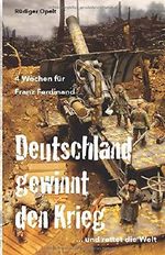 4 Wochen für Franz Ferdinand: 1918 So hätte Deutschland den Krieg gewonnen und die Welt gerettet! Cover des Buches 4 Wochen für Franz Ferdinand: 1918 So hätte Deutschland den Krieg gewonnen und die Welt gerettet! (ISBN: 9781974297337)