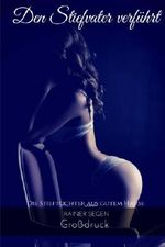 Die Stieftochter aus gutem Hause: Den Stiefvater verführt (Das geheime Tagebuch des Stiefvaters, Band 1) Cover des Buches Die Stieftochter aus gutem Hause: Den Stiefvater verführt (Das geheime Tagebuch des Stiefvaters, Band 1) (ISBN: 9781976087608)