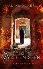 Das Feuer des Alchemisten: Der Mann im Schatten Cover des Buches Das Feuer des Alchemisten: Der Mann im Schatten (ISBN: 9781976934186)