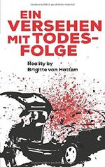 Ein Versehen mit Todesfolge: Reality by Brigitte van Hattem Cover des Buches Ein Versehen mit Todesfolge: Reality by Brigitte van Hattem (ISBN: 9781976946608)