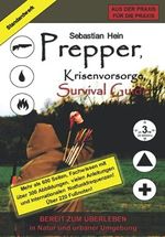 Prepper, Krisenvorsorge, Survival Guide: Bereit zum Überleben (Überlebensratgeber: Prepper, Krisenvorsorge, Survival Guide, Band 1) Cover des Buches Prepper, Krisenvorsorge, Survival Guide: Bereit zum Überleben (Überlebensratgeber: Prepper, Krisenvorsorge, Survival Guide, Band 1) (ISBN: 9781976974755)