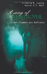 A song of Catastrophe: In den Flammen des Refrains Cover des Buches A song of Catastrophe: In den Flammen des Refrains (ISBN: 9781977041258)