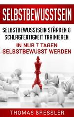 Selbstbewusstsein: Selbstbewusstsein stärken & Schlagfertigkeit trainieren: In nur 7 Tagen selbstbewusst werden Cover des Buches Selbstbewusstsein: Selbstbewusstsein stärken & Schlagfertigkeit trainieren: In nur 7 Tagen selbstbewusst werden (ISBN: 9781978303478)