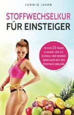 Stoffwechselkur für Einsteiger: In nur 21 Tagen schlank und fit. Schnell und einfach abnehmen mit der Stoffwechseldiät. (inkl. leckere Fettverbrenner-Rezepte) Cover des Buches Stoffwechselkur für Einsteiger: In nur 21 Tagen schlank und fit. Schnell und einfach abnehmen mit der Stoffwechseldiät. (inkl. leckere Fettverbrenner-Rezepte) (ISBN: 9781978432789)