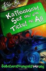 Selbstzerstörungsaktivierung (Kaffeesucht, Sex und ein Ticket ins All) Cover des Buches Selbstzerstörungsaktivierung (Kaffeesucht, Sex und ein Ticket ins All) (ISBN: 9781979106436)