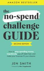 The No-Spend Challenge Guide: How to Stop Spending Money Impulsively, Pay off Debt Fast, & Make Your Finances Fit Your Dreams Cover des Buches The No-Spend Challenge Guide: How to Stop Spending Money Impulsively, Pay off Debt Fast, & Make Your Finances Fit Your Dreams (ISBN: 9781979464604)