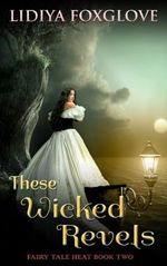 These Wicked Revels (Fairy Tale Heat, Band 2) Cover des Buches These Wicked Revels (Fairy Tale Heat, Band 2) (ISBN: 9781979636193)