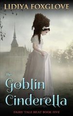 The Goblin Cinderella (Fairy Tale Heat, Band 5) Cover des Buches The Goblin Cinderella (Fairy Tale Heat, Band 5) (ISBN: 9781979636988)