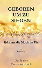 Geboren um zu Siegen: Erkenne die Macht in Dir (German Edition) Cover des Buches Geboren um zu Siegen: Erkenne die Macht in Dir (German Edition) (ISBN: 9781979730228)