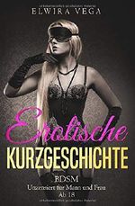 Erotische Kurzgeschichte: BDSM - Unzensiert für Mann und Frau - Ab 18 Cover des Buches Erotische Kurzgeschichte: BDSM - Unzensiert für Mann und Frau - Ab 18 (ISBN: 9781980415572)