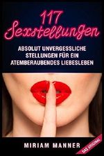 117 Sexstellungen: Absolut unvergessliche Stellungen für ein atemberaubendes Liebesleben Cover des Buches 117 Sexstellungen: Absolut unvergessliche Stellungen für ein atemberaubendes Liebesleben (ISBN: 9781980576952)