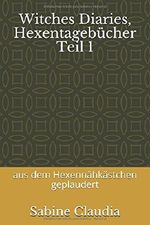 Witches Diaries, Hexentagebücher Teil 1: aus dem Hexennähkästchen geplaudert Cover des Buches Witches Diaries, Hexentagebücher Teil 1: aus dem Hexennähkästchen geplaudert (ISBN: 9781980676287)