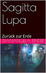 Sagitta Lupa: Zurück zur Erde (Sagitta Saga 1) Cover des Buches Sagitta Lupa: Zurück zur Erde (Sagitta Saga 1) (ISBN: 9781980701996)