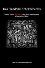Das Standbild Nebukadnezars: Warum Daniel NICHT(S) von Rom geweissagt hat Cover des Buches Das Standbild Nebukadnezars: Warum Daniel NICHT(S) von Rom geweissagt hat (ISBN: 9781980866497)