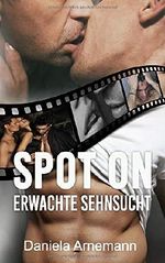 Spot on: Erwachte Sehnsucht Cover des Buches Spot on: Erwachte Sehnsucht (ISBN: 9781980919766)