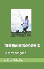 Integrative Humanenergetik: Gesamtausgabe Cover des Buches Integrative Humanenergetik: Gesamtausgabe (ISBN: 9781981005840)