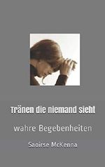 Tränen die niemand sieht: wahre Begebenheiten Cover des Buches Tränen die niemand sieht: wahre Begebenheiten (ISBN: 9781981062058)