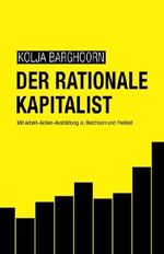 Der rationale Kapitalist: Mit Arbeit-Aktien-Ausbildung zu Reichtum und Freiheit Cover des Buches Der rationale Kapitalist: Mit Arbeit-Aktien-Ausbildung zu Reichtum und Freiheit (ISBN: 9781981127917)