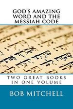 God's Amazing Word and The Messiah Code: Two Great Books In One Volume Cover des Buches God's Amazing Word and The Messiah Code: Two Great Books In One Volume (ISBN: 9781981334704)