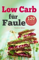 Low Carb für Faule: 120 einfache und leckere Rezepte in unter 20 Minuten inkl. 30-Tage-Challenge (Kochbuch für Low-Carb-Ernährung, LowCarb Rezepte) Cover des Buches Low Carb für Faule: 120 einfache und leckere Rezepte in unter 20 Minuten inkl. 30-Tage-Challenge (Kochbuch für Low-Carb-Ernährung, LowCarb Rezepte) (ISBN: 9781981474400)