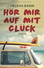 Hör mir auf mit Glück Cover des Buches Hör mir auf mit Glück (ISBN: 9781983089534)