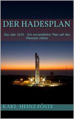 Der Hadesplan: Das Jahr 2035 - Ein verzweifelter Plan soll den Planeten retten Cover des Buches Der Hadesplan: Das Jahr 2035 - Ein verzweifelter Plan soll den Planeten retten (ISBN: 9781983165672)