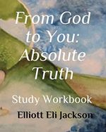 From God to You: Absolute Truth: Study Workbook Cover des Buches From God to You: Absolute Truth: Study Workbook (ISBN: 9781983262845)