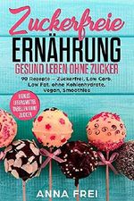 Zuckerfreie Ernährung Gesund leben ohne Zucker Cover des Buches Zuckerfreie Ernährung Gesund leben ohne Zucker (ISBN: 9781983345739)