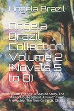 Angela Brazil Collection: Volume 2 (Novels 5 to 8): Bosom Friends: A Seaside Story, The Manor House School, A Fourth Form Friendship, The New Girl at St. Chad's Cover des Buches Angela Brazil Collection: Volume 2 (Novels 5 to 8): Bosom Friends: A Seaside Story, The Manor House School, A Fourth Form Friendship, The New Girl at St. Chad's (ISBN: 9781983676697)