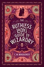 The Ruthless Lady's Guide to Wizardry Cover des Buches The Ruthless Lady's Guide to Wizardry (ISBN: 9781984805867)