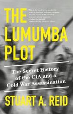 The Lumumba Plot: The Secret History of the CIA and a Cold War Assassination Cover des Buches The Lumumba Plot: The Secret History of the CIA and a Cold War Assassination (ISBN: 9781984899149)