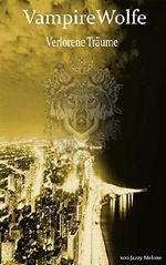 VampireWolfe: Verlorene Träume Cover des Buches VampireWolfe: Verlorene Träume (ISBN: 9781985661691)