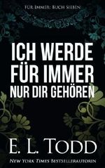 Ich werde für immer nur dir gehören Cover des Buches Ich werde für immer nur dir gehören (ISBN: 9781986802291)