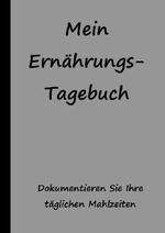 Mein Ernährungstagebuch Cover des Buches Mein Ernährungstagebuch (ISBN: 9781987588903)