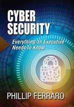 Cyber Security: Everything an Executive Needs to Know Cover des Buches Cyber Security: Everything an Executive Needs to Know (ISBN: 9781988071206)