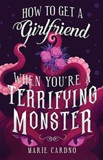 How to Get a Girlfriend (When You're a Terrifying Monster) Cover des Buches How to Get a Girlfriend (When You're a Terrifying Monster) (ISBN: 9781991150325)