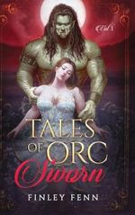 Tales of Orc Sworn: A Monster Romance Story Collection Cover des Buches Tales of Orc Sworn: A Monster Romance Story Collection (ISBN: 9781998009169)