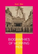 Biographies Of Working Men Cover des Buches Biographies Of Working Men (ISBN: 9782322542079)